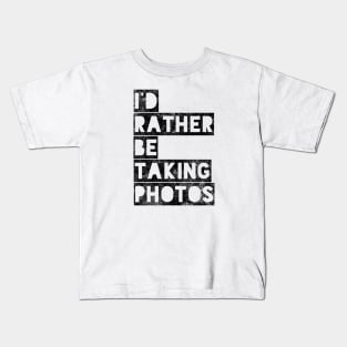 I’d rather be taking photos Kids T-Shirt